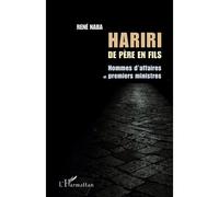 Hariri de père en fils Hommes d'affaires et premiers ministres - René Naba - L'harmattan - broché - Essai