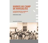 Harkis Au Camp De Rivesaltes - La Relégation Des Familles (Septembre 1962-Décembre 1964)