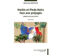 Harkis et Pieds-Noirs face aux préjugés Mouloud Béhiche (Auteur)