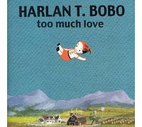 Harlan T. Bobo - Too Much Love