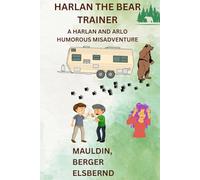 HARLAN THE BEAR TRAINER: A HUMOROUS HARLAN AND ARLO MISADVENTURE