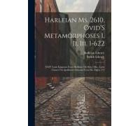 Harleian Ms. 2610, Ovid's Metamorphoses I, Ii, Iii. 1-622; Xxiv Latin Epigrams From Bodleian Or Other Mss.; Latin Glosses On Apollinaris Sidonius From