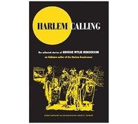Harlem Calling: The Collected Stories Of George Wylie Henderson