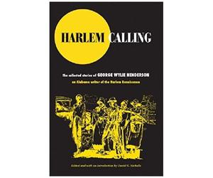 Harlem Calling: The Collected Stories Of George Wylie Henderson