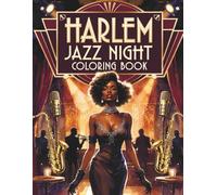 Harlem Jazz Nights: A Vintage Coloring Book for Black Women Featuring Jazz Lounge Fashion, Nightclub Elegance, Live Music Scenes, and Stylish 1920s and 1930s Harlem Culture