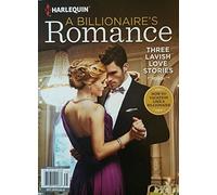 Harlequin A Billionaire's Romance: Three Lavish Love Stories