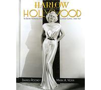 Harlow in Hollywood: The Blonde Bombshell in the Glamour Capital, 1928-1937