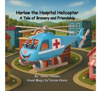 Harlow the Hospital Helicopter: A Story of Bravery and Friendship