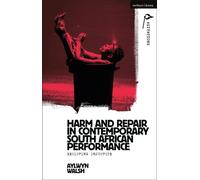Harm and Repair in Contemporary South African Performance Resisting Injustice - Aylwyn Walsh - Methuen Drama - ebook (ePub) - Livre