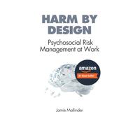 Harm By Design: Psychosocial Risk Management at Work