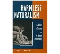 Harmless Naturalism: The Limits Of Science And The Nature Of Philosophy