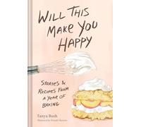 Harmon, Forsyth - Will This Make You Happy: Stories & Recipes from a Year of Baking