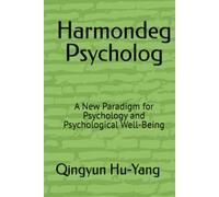 Harmondeg Psychology: A New Paradigm for Psychology and Psychological Well-Being