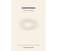HARMONIA - SOIN ÉNERGÉTIQUE: Guide pratique pour retrouver équilibre, ancrage et harmonie intérieure
