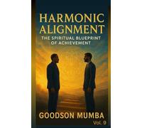 HARMONIC ALIGNMENT: THE SPIRITUAL BLUEPRINT OF ACHIEVEMENT
