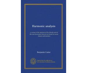 Harmonic analysis: a course in the analysis of the chords and of the non-harmonic tones to be found in music, classic and modern