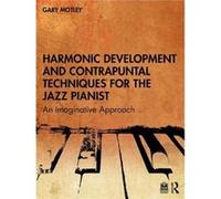 Harmonic Development and Contrapuntal Techniques for the Jazz Pianist by Gary Motley Gary Motley (Auteur)