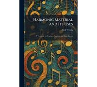 Harmonic Material and Its Uses: A Textbook for Teachers, Students and Music Lovers