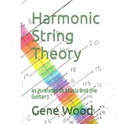 Harmonic String Theory: as it relates to Music and the Guitar
