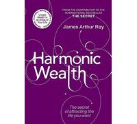 Harmonic Wealth: The Secret of Attracting the Life You Want