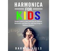 Harmonica for Kids: Simple Guide to Learn and Play the Diatonic Harmonica and Have Fun with Easy Songs in Tablature Notation
