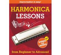 Harmonica Lessons from Beginner to Advanced: Original Harmonica Method of Learning to Play and Improvise + Video and Audio