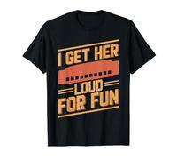 Harmonicas avec Citation Humoristique « I Get Her Loud for Fun » T-Shirt