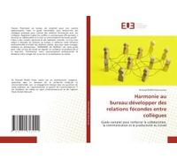 Harmonie Au Bureau:Développer Des Relations Fécondes Entre Collègues