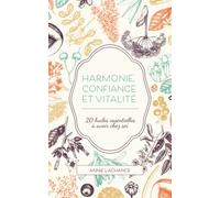 Harmonie, confiance et vitalité: 20 huiles essentielles à avoir chez soi