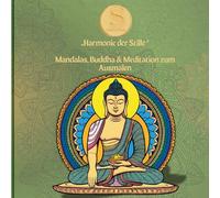 Harmonie der Stille: Mandalas, Buddha & Meditation zum Ausmalen
