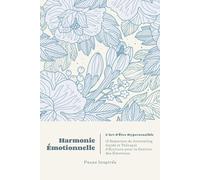 Harmonie Émotionnelle | L'Art d'Être Hypersensible: 12 Semaines de Journaling Guidé et Thérapie d'Écriture pour la Gestion des Émotions