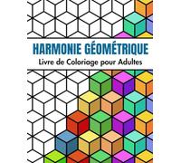Harmonie Géométrique - Livre de Coloriage : Motifs Artistiques à Colorier pour Adultes: 50 Designs Simples - Relaxation et Anti-Stress
