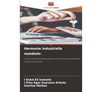 Harmonie industrielle mondiale:: Vers des systèmes intégrés de droit, de culture et de stratégie des ressources humaines