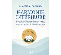 HARMONIE INTÉRIEURE - Le guide complet du bien-être, du sommeil et de la méditation: Apprenez à gérer le stress, mieux dormir, méditer et retrouver votre paix intérieure