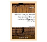 Harmonie-Joujou, Recueil D'exercices Sur Tous Les Principes D'harmonie. Partie 1. Numéro 2