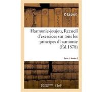 Harmonie-joujou, Recueil d'exercices sur tous les principes d'harmonie. Partie 1. Numéro 2 P. Espent (Auteur)