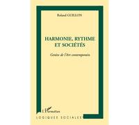 Harmonie, rythme et sociétés Genèse de l'Art contemporain - Roland Guillon - L'harmattan - broché - Essai