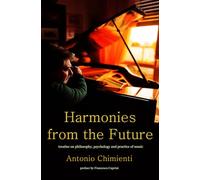 Harmonies of the Future: Treatise on Philosophy, Psychology, and Practice of Music