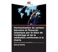 Harmonisation du secteur bancaire et financier islamique par le biais de l'arbitrage et de la médiation conformes à la charia: Aperçu de la situation en Malaisie