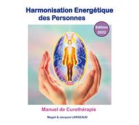 Harmonisation énergétique des Personnes 2022: manuel de curothérapie