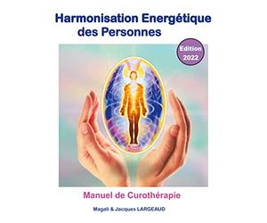 Harmonisation énergétique des Personnes 2022: manuel de curothérapie