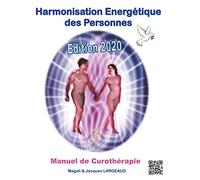 Harmonisation Energétique des Personnes: Manuel de Curothérapie 2020