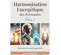 Harmonisation Energétique des Personnes: Manuel de Curothérapie 2026
