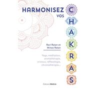 Harmonisez Vos Chakras - Yoga, Méditation, Aromathérapie, Cristaux, Réflexologie, Chromathérapie