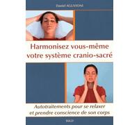 Harmonisez Vous-Même Votre Système Cranio-Sacré - Autotraitements Pour Se Relaxer Et Prendre Conscience De Son Corps