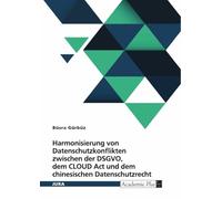 Harmonisierung von Datenschutzkonflikten zwischen der DSGVO, dem CLOUD Act und dem chinesischen Datenschutzrecht: Herausforderungen und Strategien