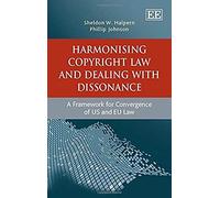 Harmonising Copyright Law and Dealing With Dissonance: A Framework for Convergence of US and EU Law - [Livre en VO] Sheldon W Halpern, Philip Johnson (Auteur)
