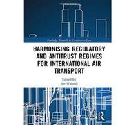 Harmonising Regulatory and Antitrust Regimes for International Air Transport (Routledge Research in Competition Law) - [Version Originale] Inconnu (Auteur)