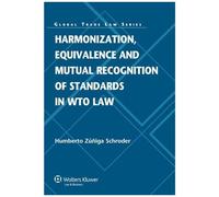 Harmonization, Equivalence And Mutual Recognition Of Standards In Wto Law (Global Trade Law)