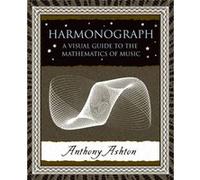 Harmonograph A Visual Guide to the Mathematics of Music by Anthony Ashton Anthony Ashton (Auteur)